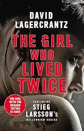 The Girl Who Lived Twice: A New Dragon Tattoo Story